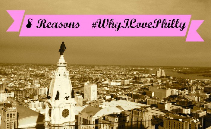 8 Reasons Why I Love Philly – #whyilovephilly